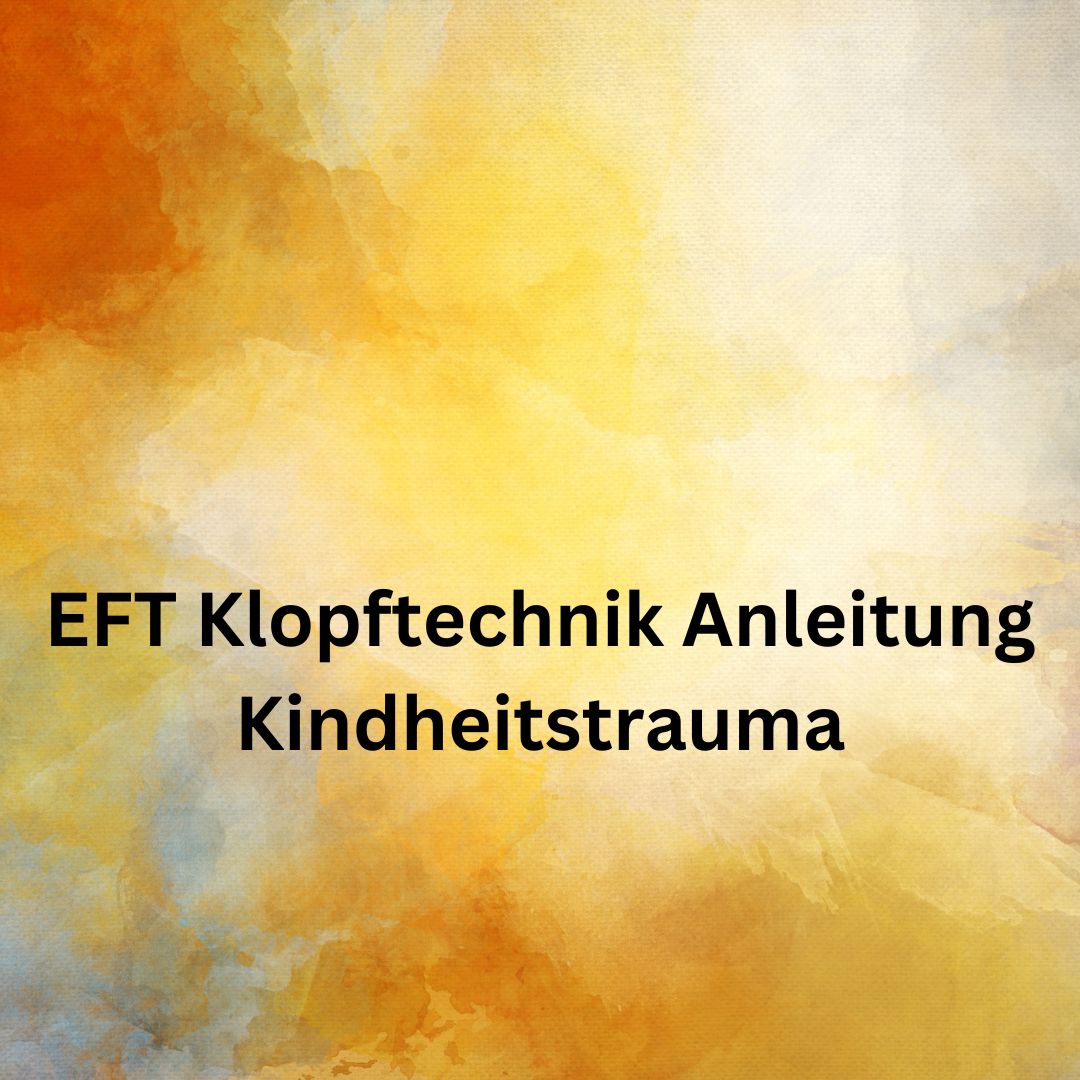 Die EFT klopftechnik Anleitung kindheitstrauma zeigt dir, was du brauchst um ein kindheitstrauma aufzulösen